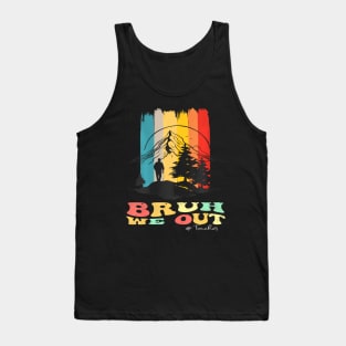 End Of School Year Summer Hiking Bruh We Out Teachers Tank Top